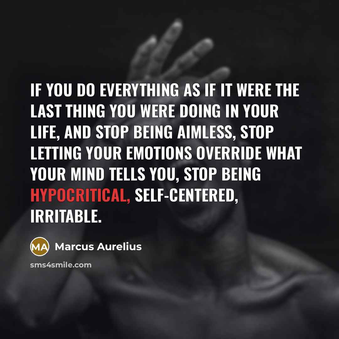 “If you do everything as if it were the last…” quote by Marcus Aurelius