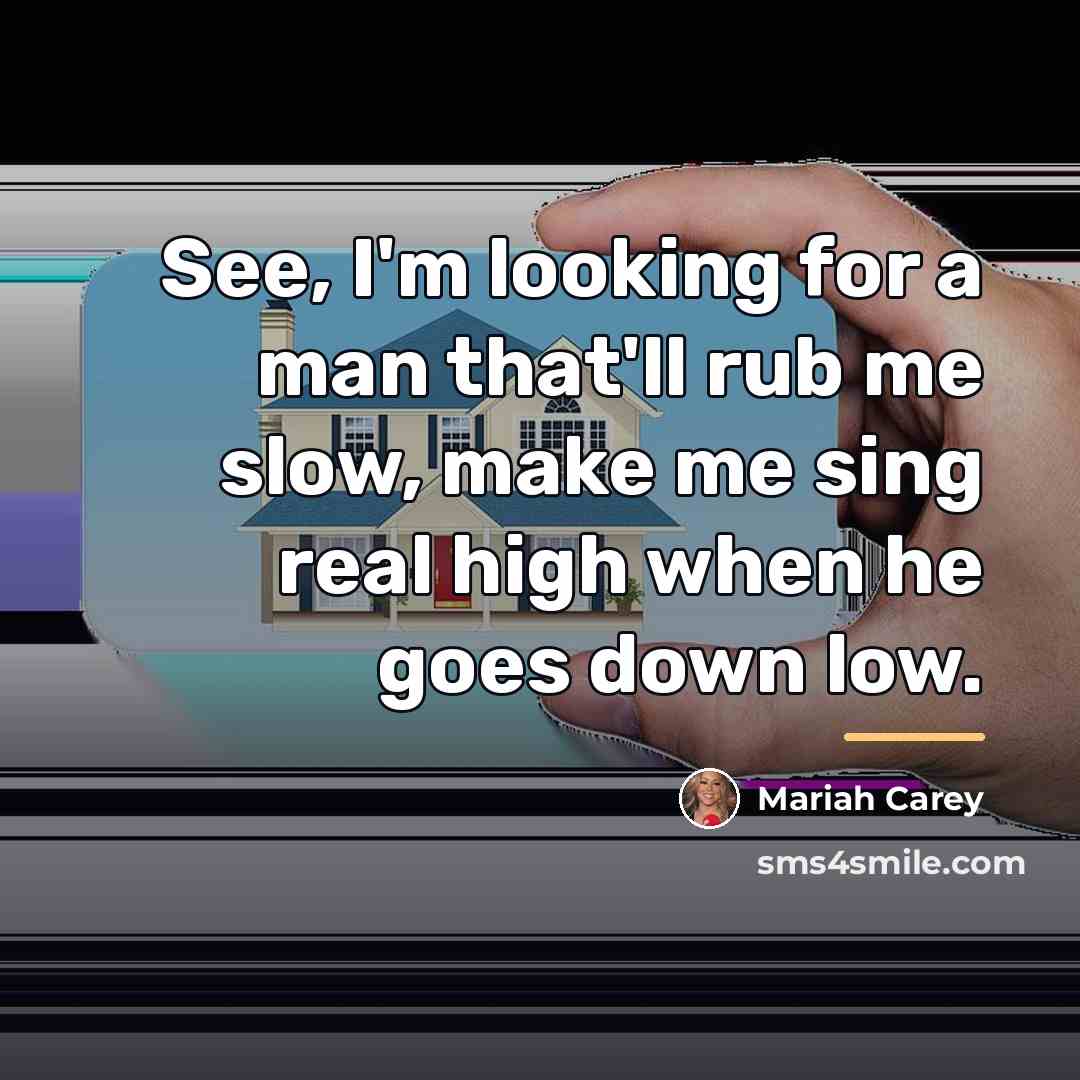 “See, I'm looking for a man that'll rub me slow,…” quote by Mariah Carey