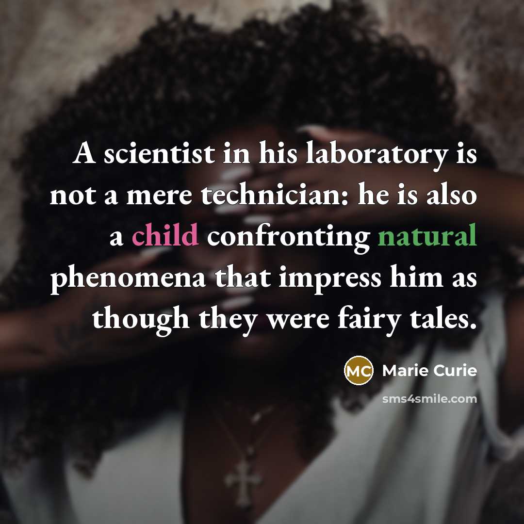 “A scientist in his laboratory is not a mere technician:…” quote by Marie Curie