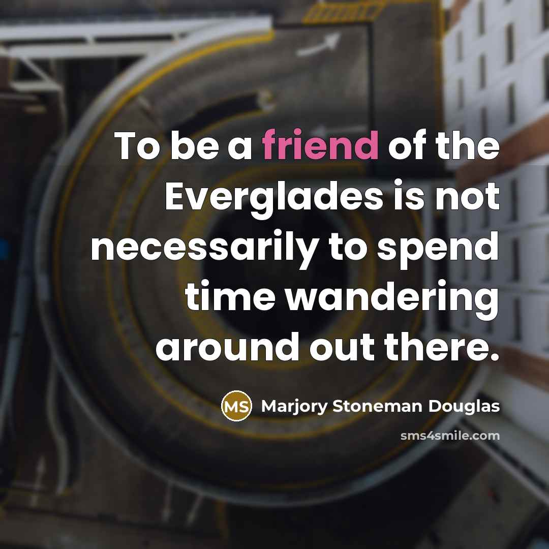 “To be a friend of the Everglades is not necessarily…” quote by Marjory Stoneman Douglas