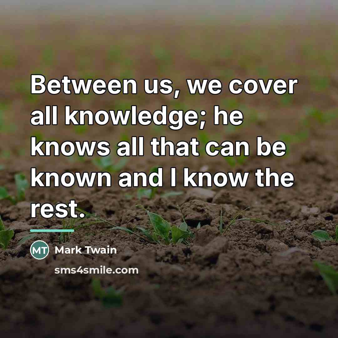 “Between us, we cover all knowledge; he knows all that…” quote by Mark Twain