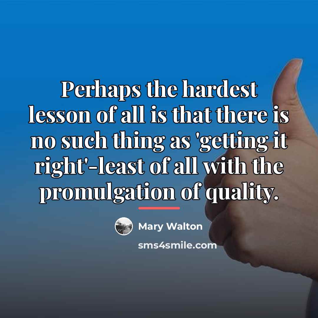 “Perhaps the hardest lesson of all is that there is…” quote by Mary Walton