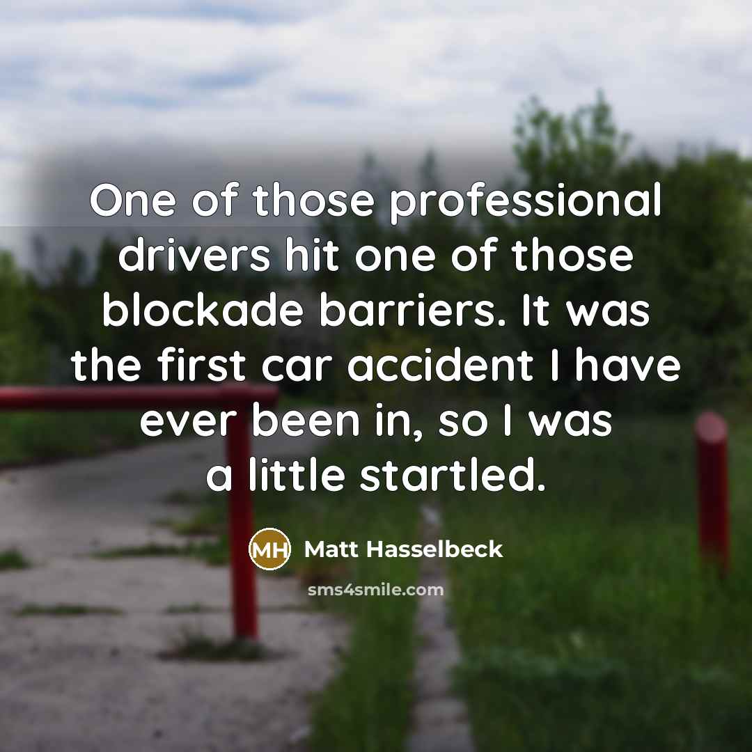 “One of those professional drivers hit one of those blockade…” quote by Matt Hasselbeck
