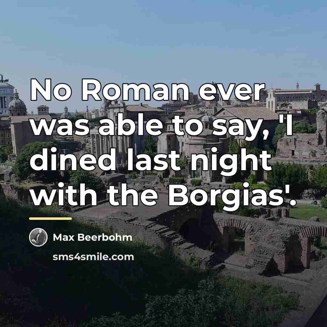 “No Roman ever was able to say, 'I dined last…” quote by Max Beerbohm