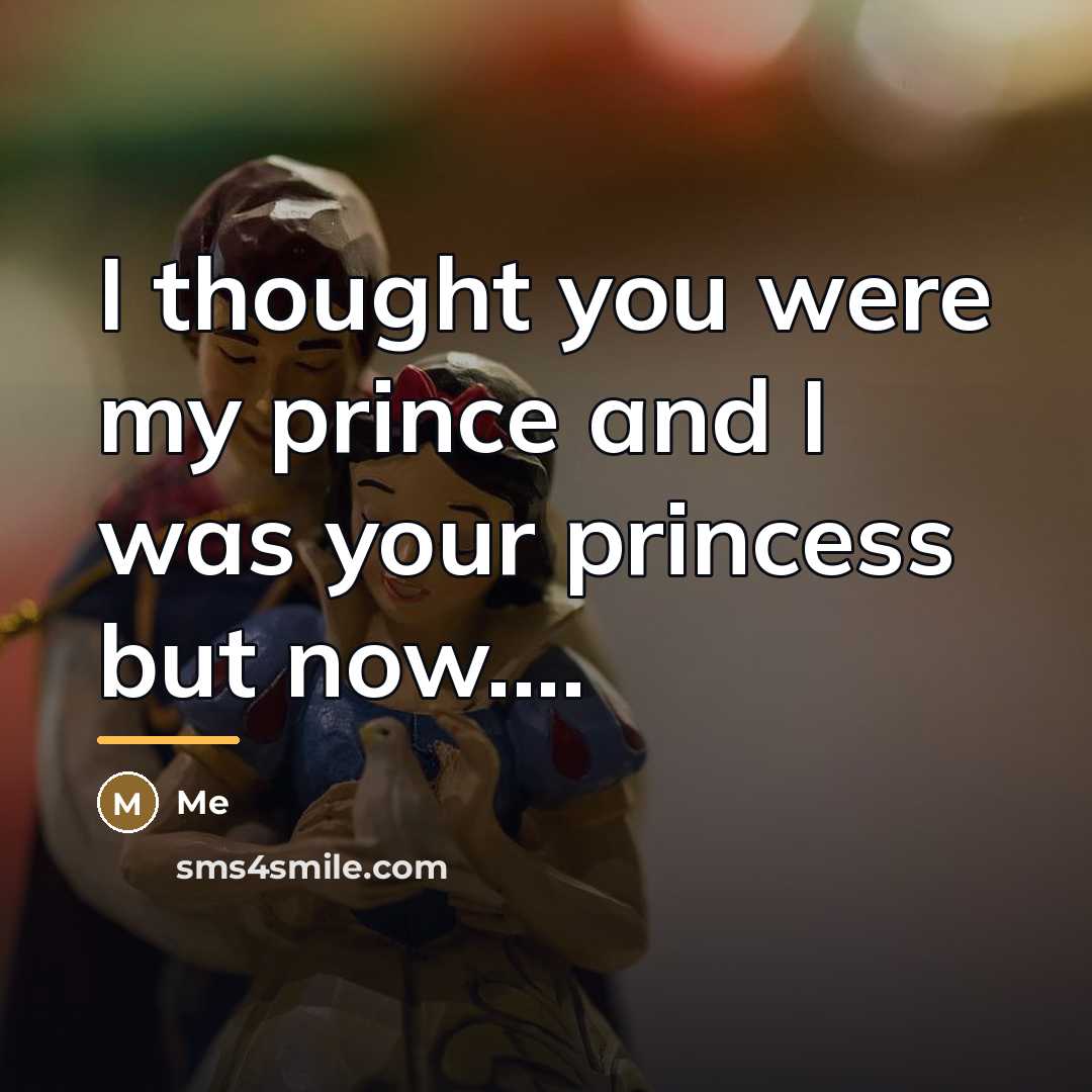 “I thought you were my prince and I was your…” quote by Me