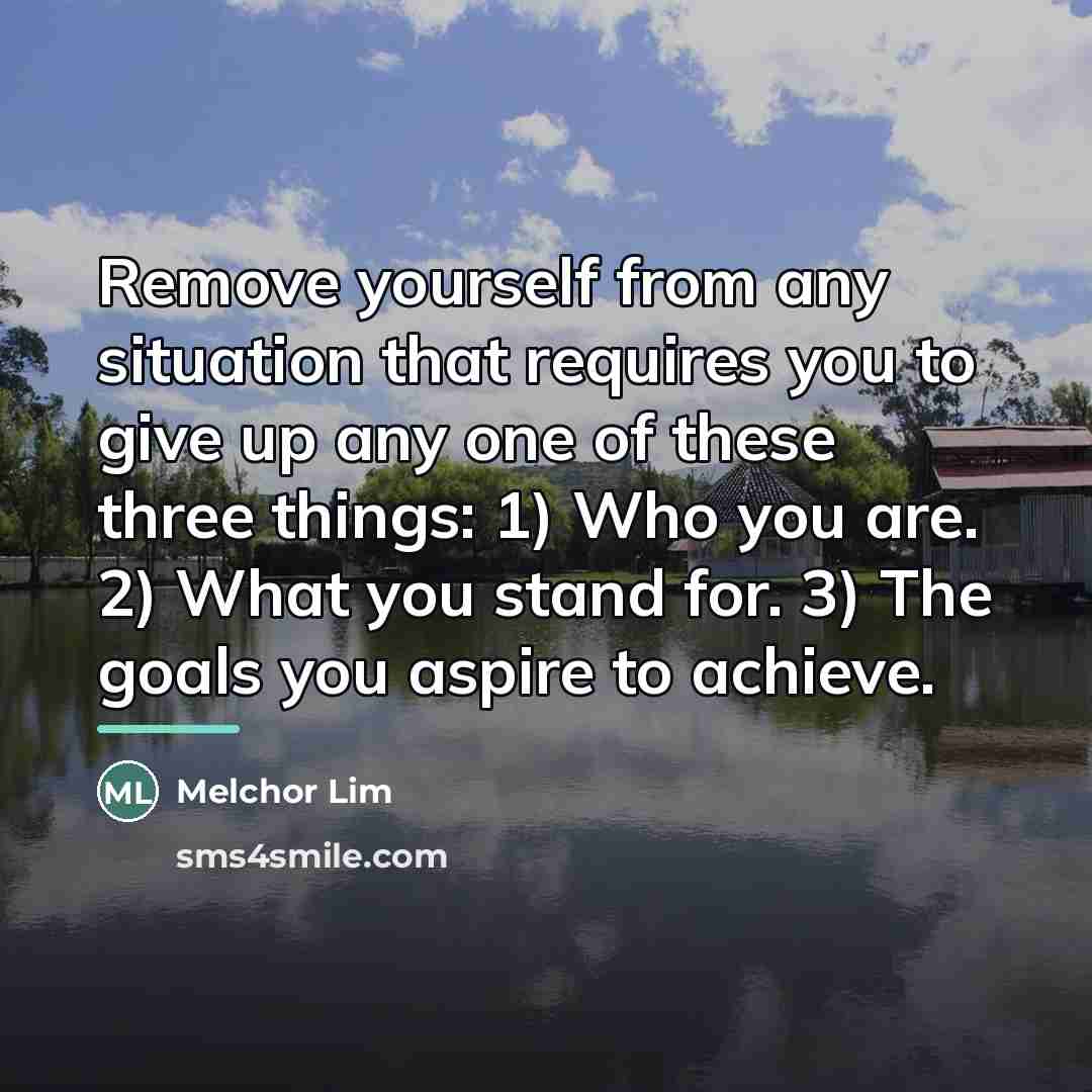 “Remove yourself from any situation that requires you to give…” quote by Melchor Lim
