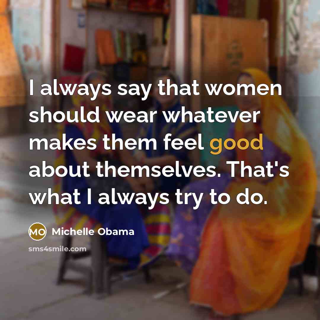 “I always say that women should wear whatever makes them…” quote by Michelle Obama