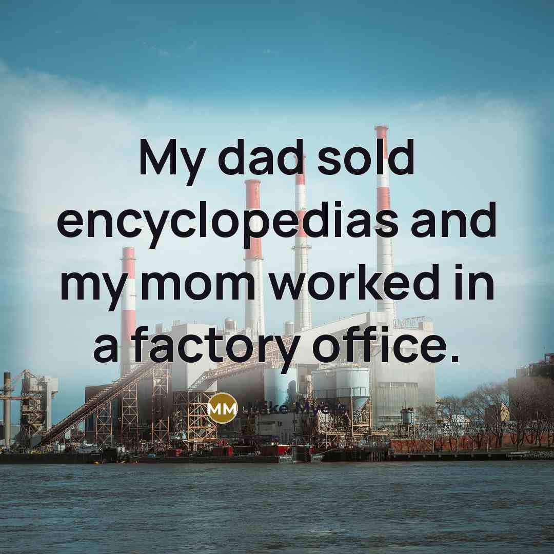“My dad sold encyclopedias and my mom worked in a…” quote by Mike Myers