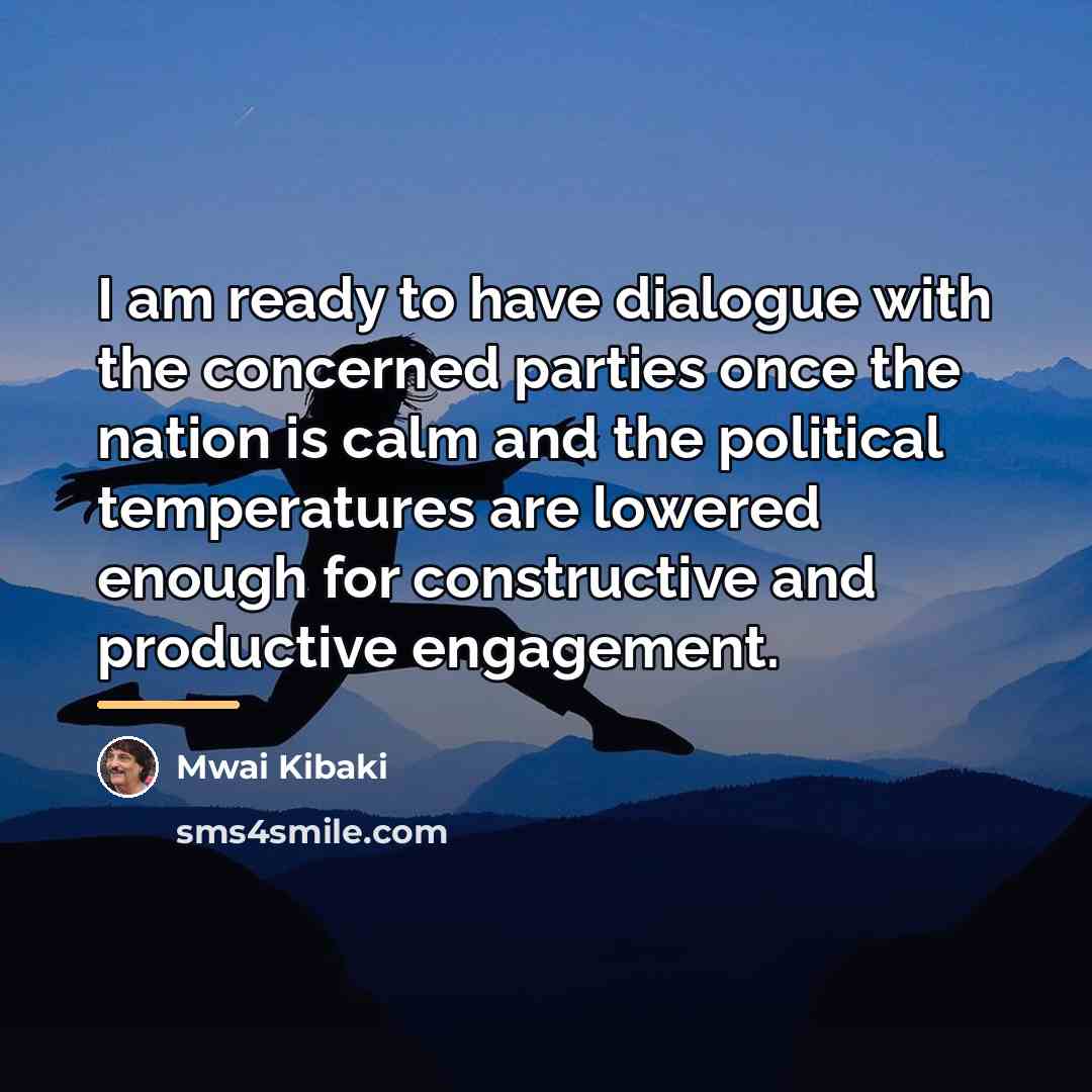 “I am ready to have dialogue with the concerned parties…” quote by Mwai Kibaki