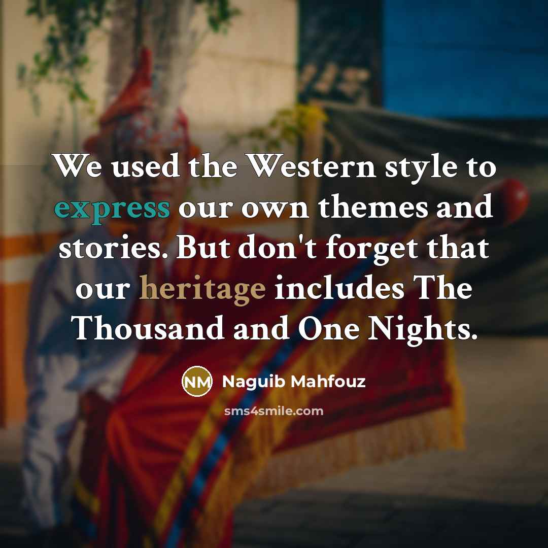 “We used the Western style to express our own themes…” quote by Naguib Mahfouz