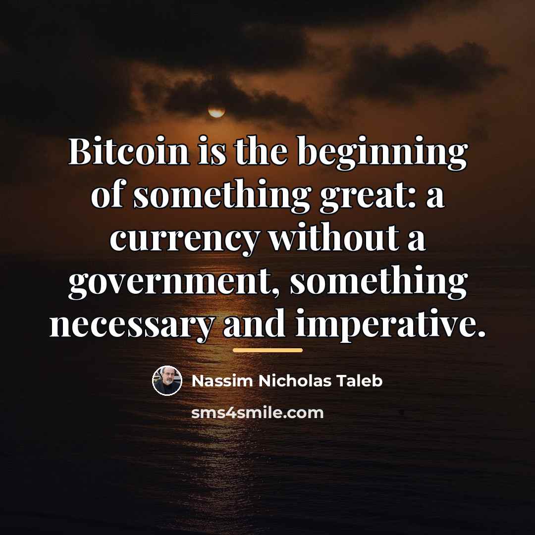 “Bitcoin is the beginning of something great: a currency without…” quote by Nassim Nicholas Taleb