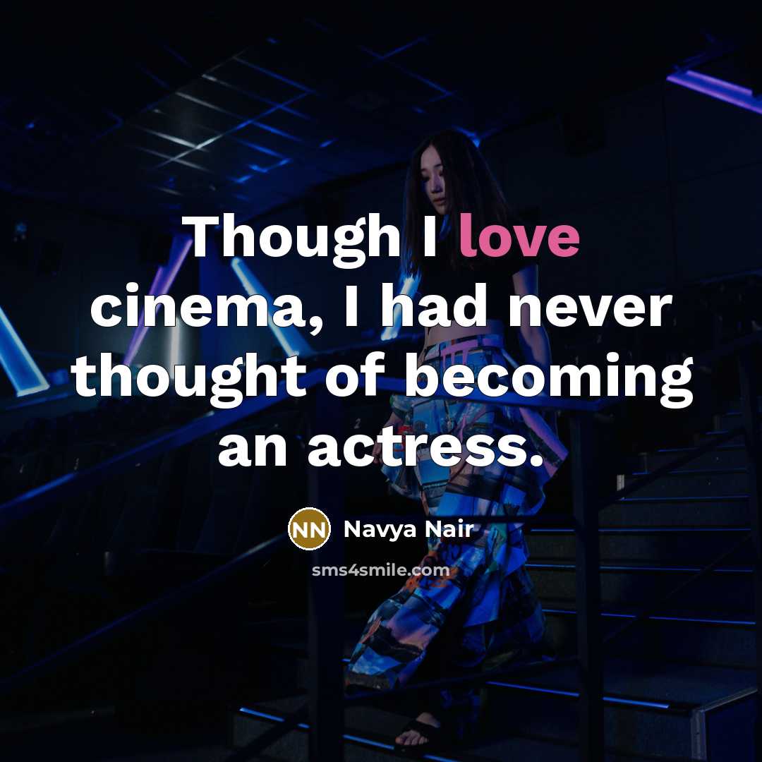 “Though I love cinema, I had never thought of becoming…” quote by Navya Nair
