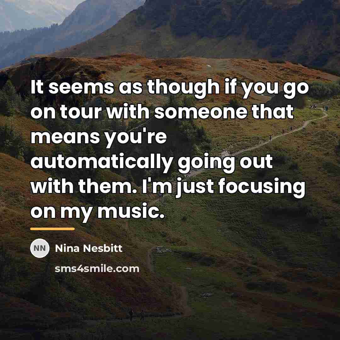 “It seems as though if you go on tour with…” quote by Nina Nesbitt