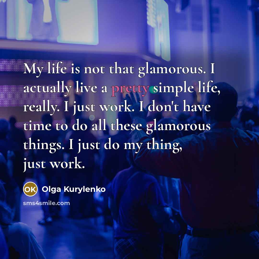 “My life is not that glamorous. I actually live a…” quote by Olga Kurylenko