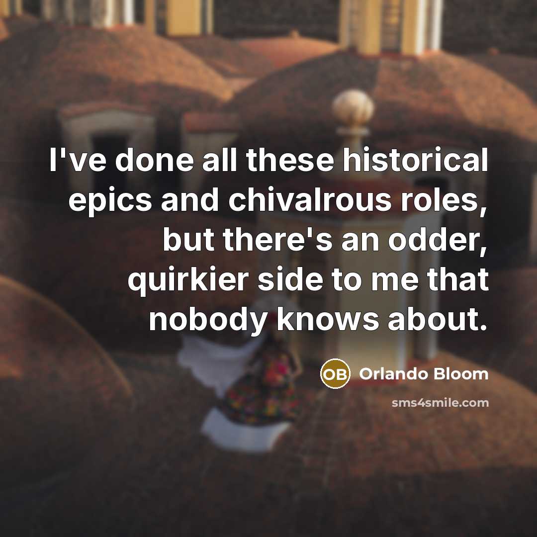 “I've done all these historical epics and chivalrous roles, but…” quote by Orlando Bloom