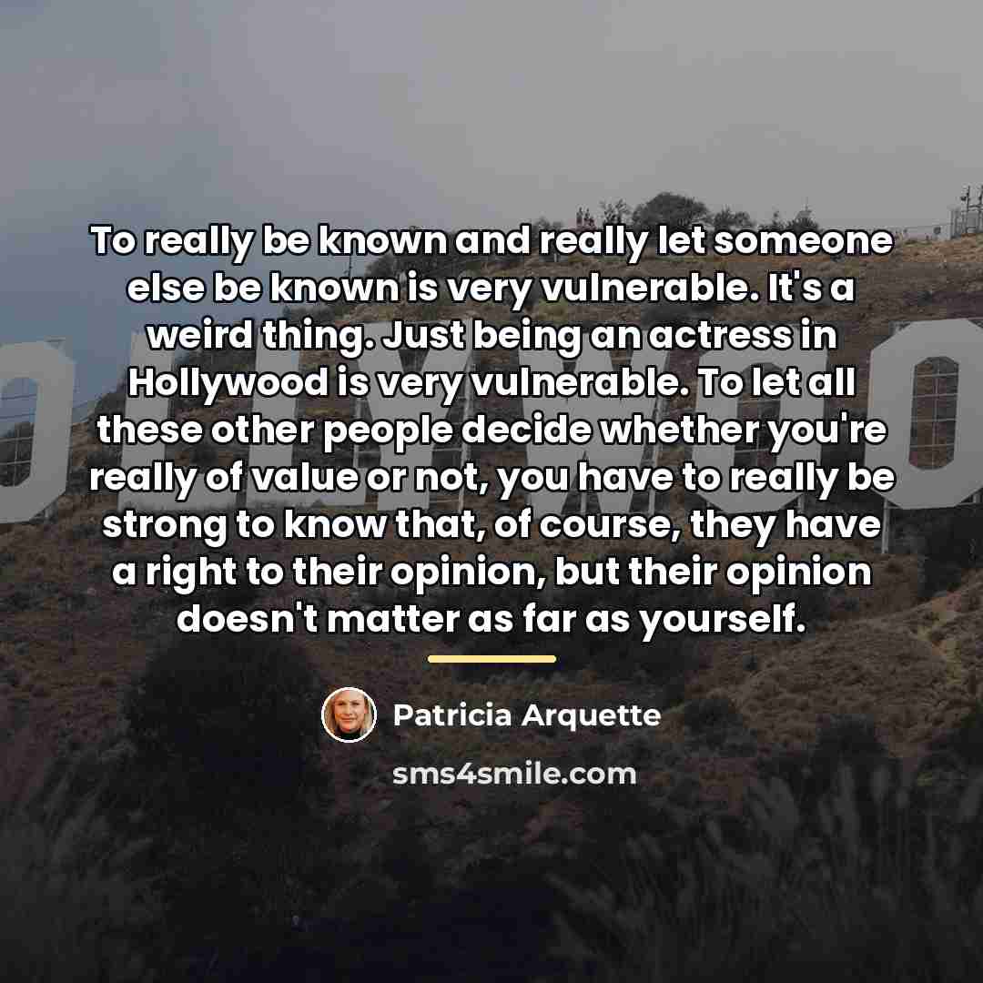 “To really be known and really let someone else be…” quote by Patricia Arquette