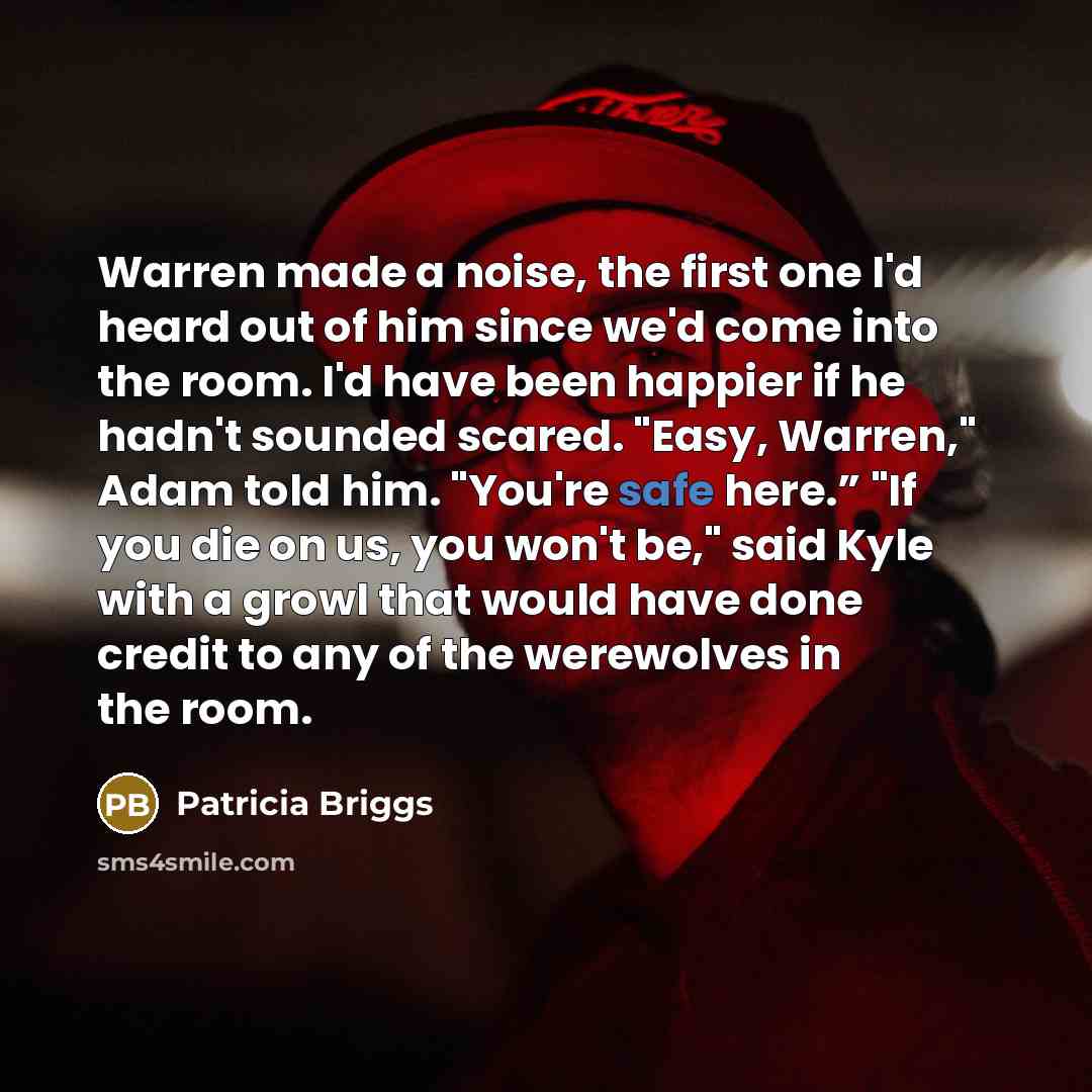 “Warren made a noise, the first one I'd heard out…” quote by Patricia Briggs