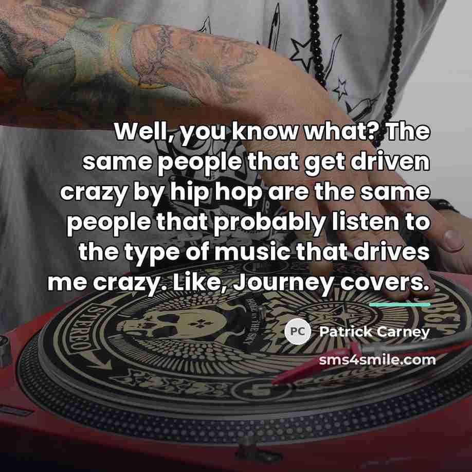 “Well, you know what? The same people that get driven…” quote by Patrick Carney