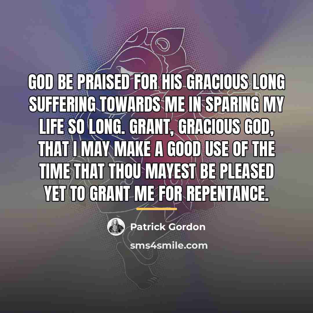 “God be praised for his gracious long suffering towards me…” quote by Patrick Gordon