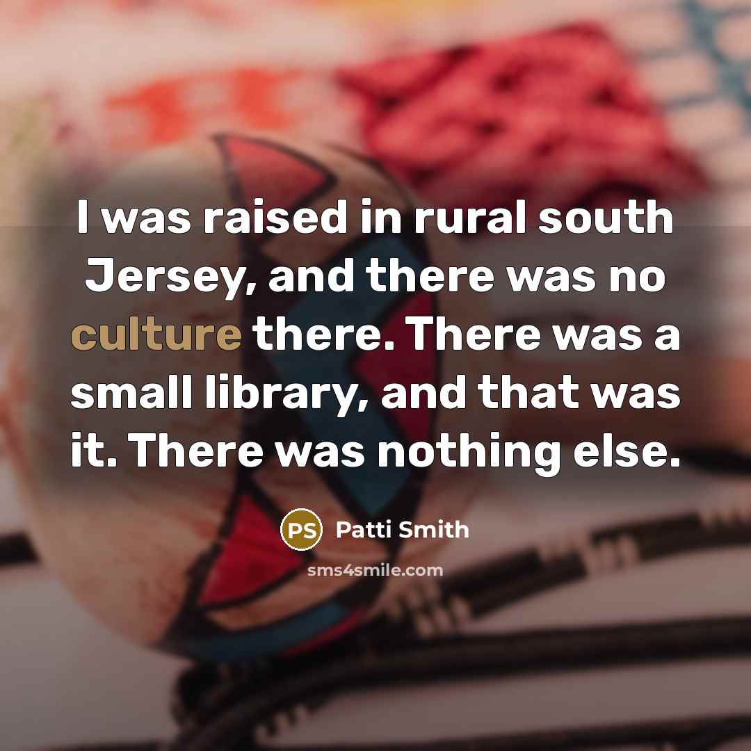 “I was raised in rural south Jersey, and there was…” quote by Patti Smith