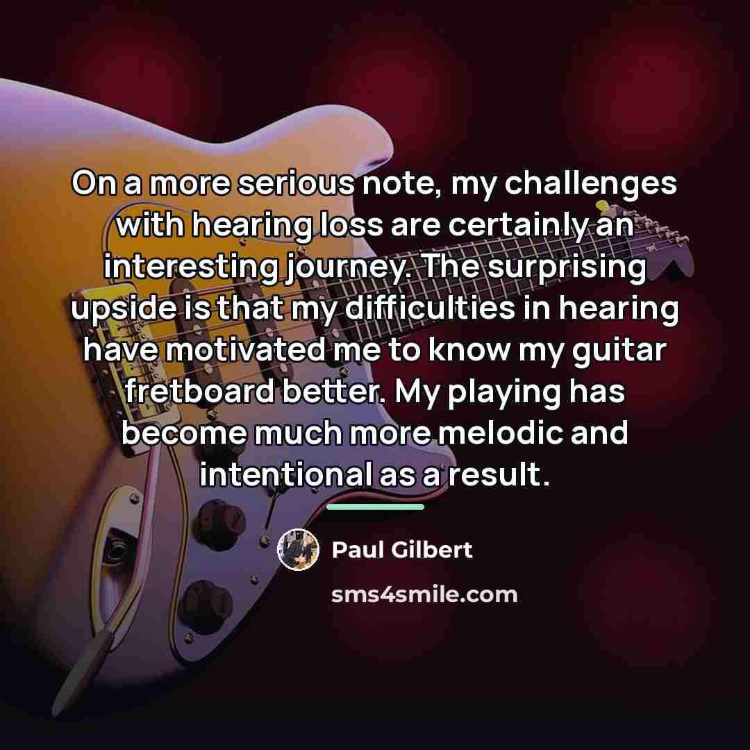 “On a more serious note, my challenges with hearing loss…” quote by Paul Gilbert