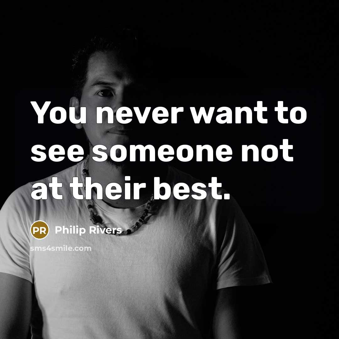 “You never want to see someone not at their best.…” quote by Philip Rivers