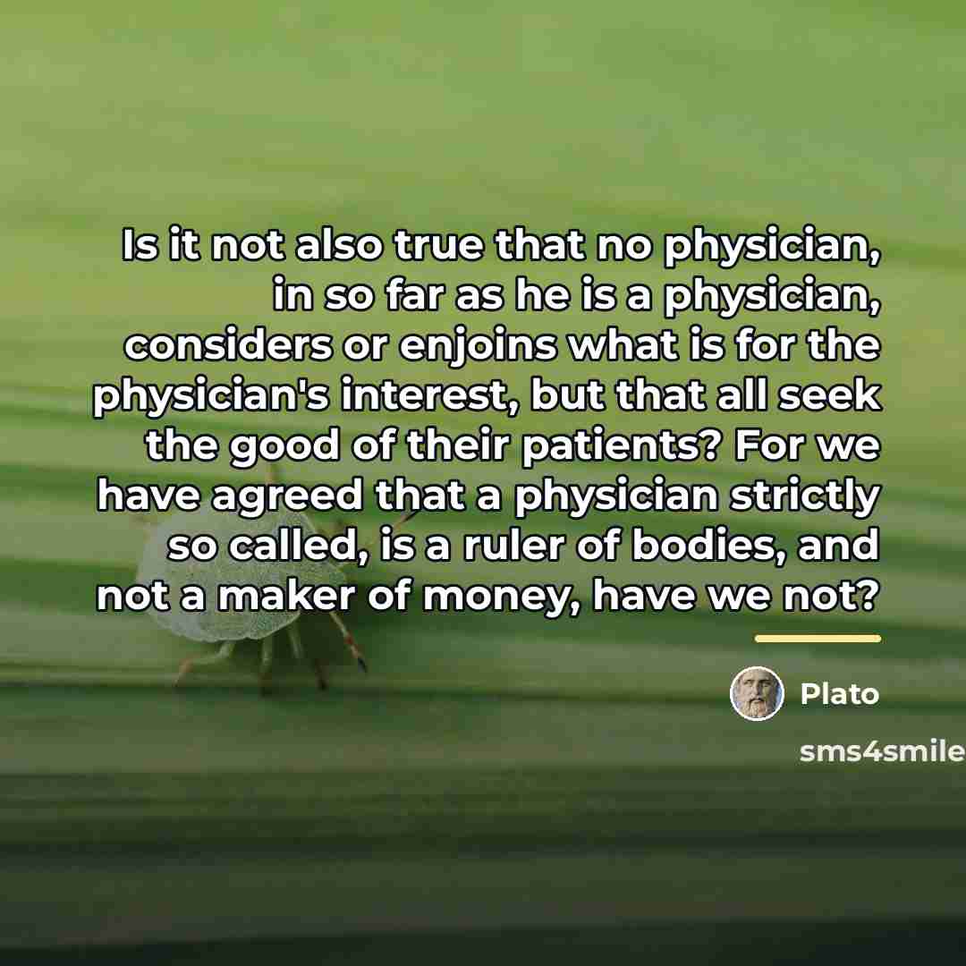 “Is it not also true that no physician, in so…” quote by Plato