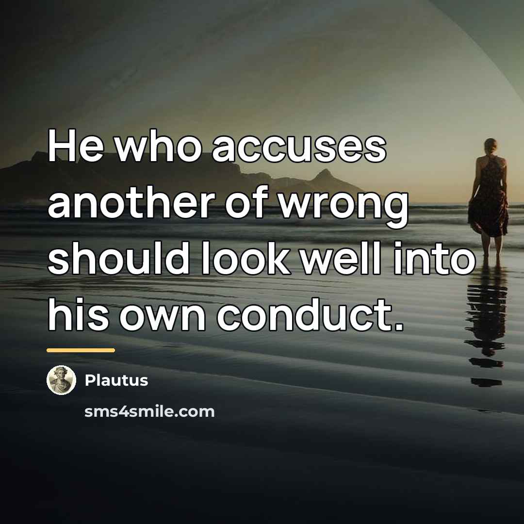 “He who accuses another of wrong should look well into…” quote by Plautus