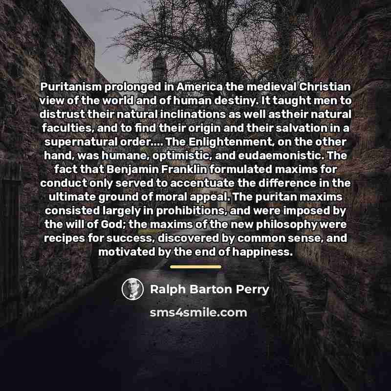 “Puritanism prolonged in America the medieval Christian view of the…” quote by Ralph Barton Perry