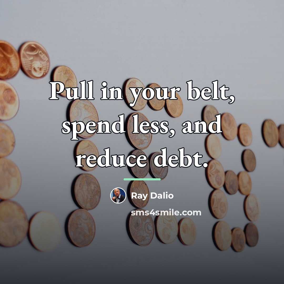 “Pull in your belt, spend less, and reduce debt.…” quote by Ray Dalio