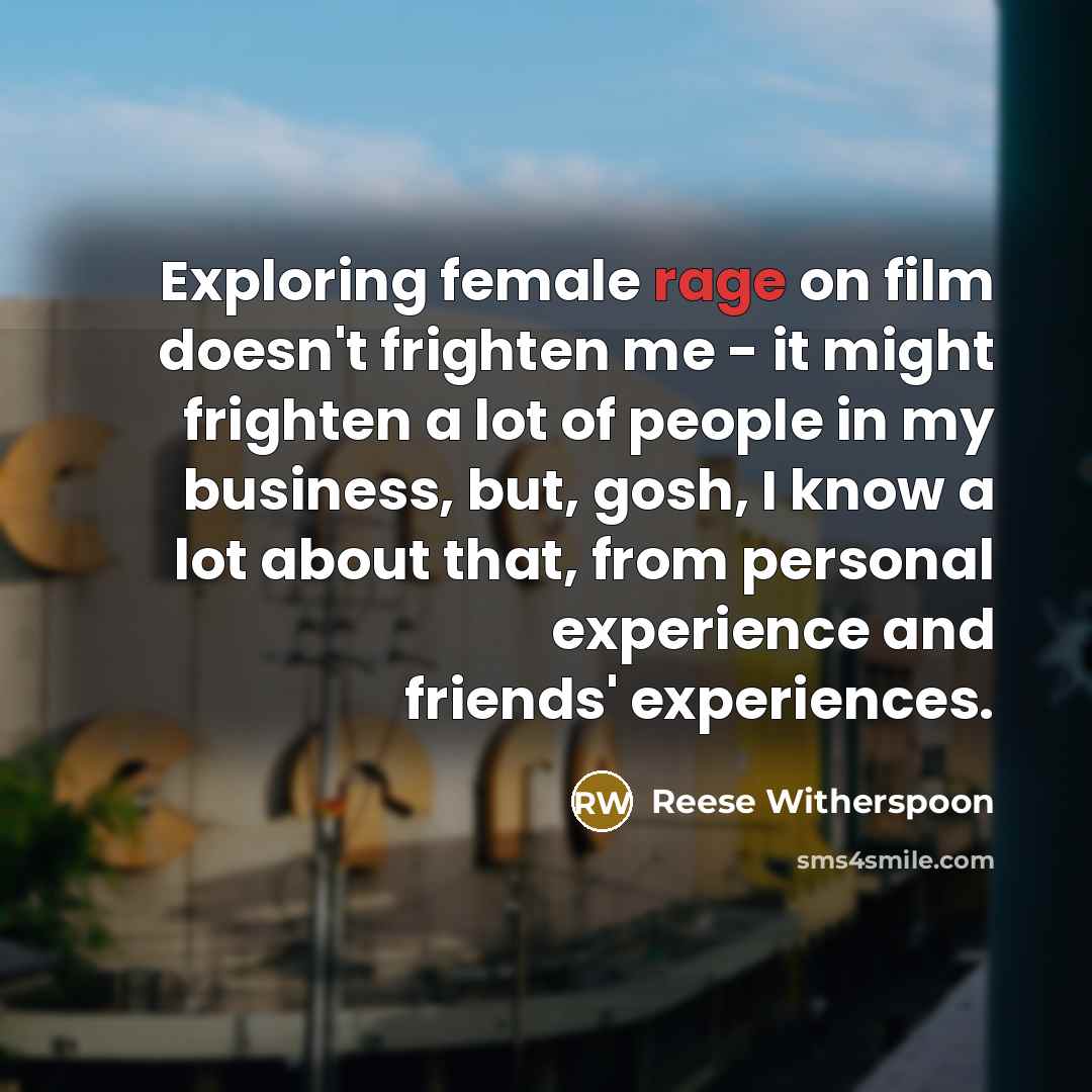 “Exploring female rage on film doesn't frighten me - it…” quote by Reese Witherspoon