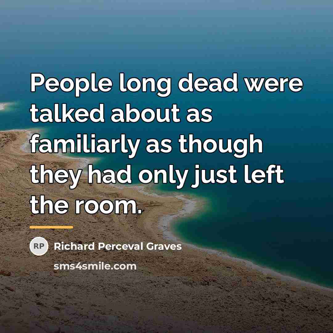 “People long dead were talked about as familiarly as though…” quote by Richard Perceval Graves