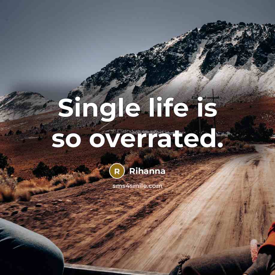 “Single life is so overrated.…” quote by Rihanna