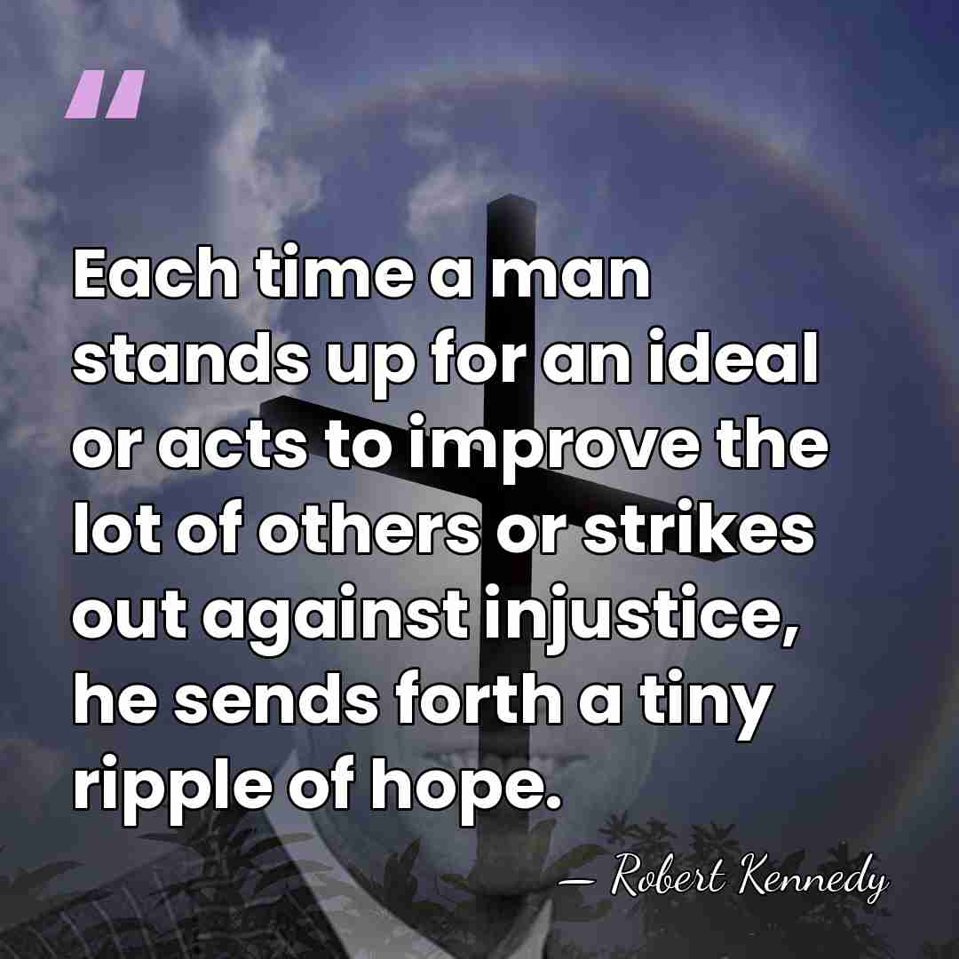 Each time a man stands up for an ideal or acts to&hellip; - Robert Kennedy