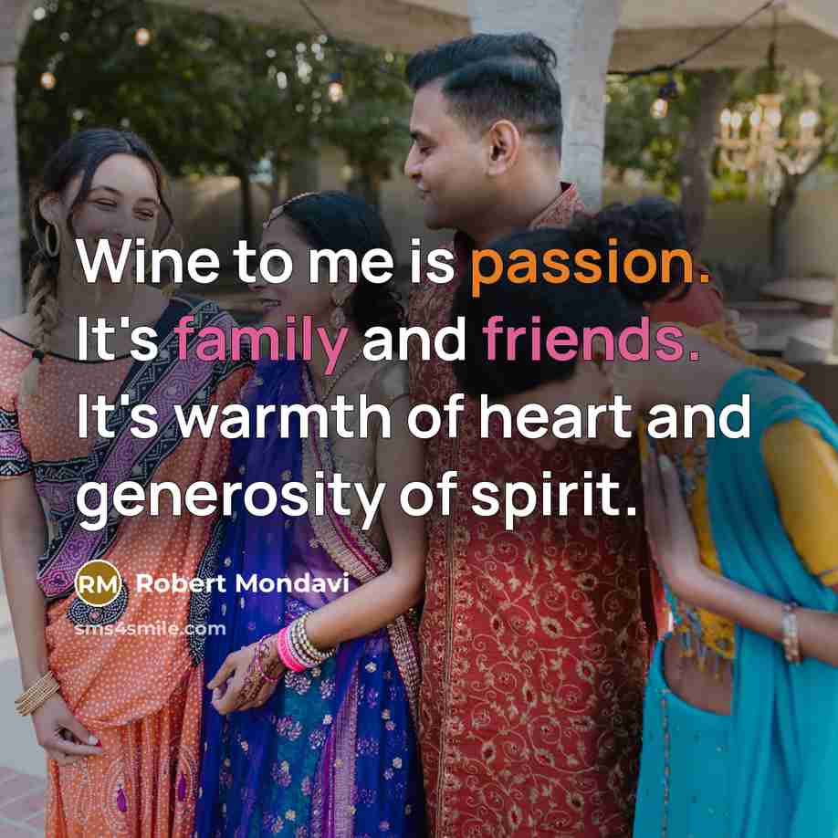 “Wine to me is passion. It's family and friends. It's…” quote by Robert Mondavi
