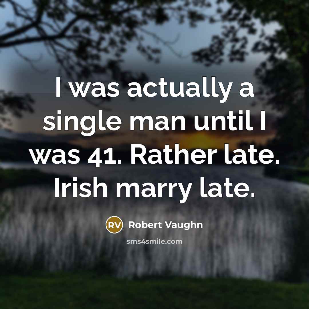 “I was actually a single man until I was 41.…” quote by Robert Vaughn