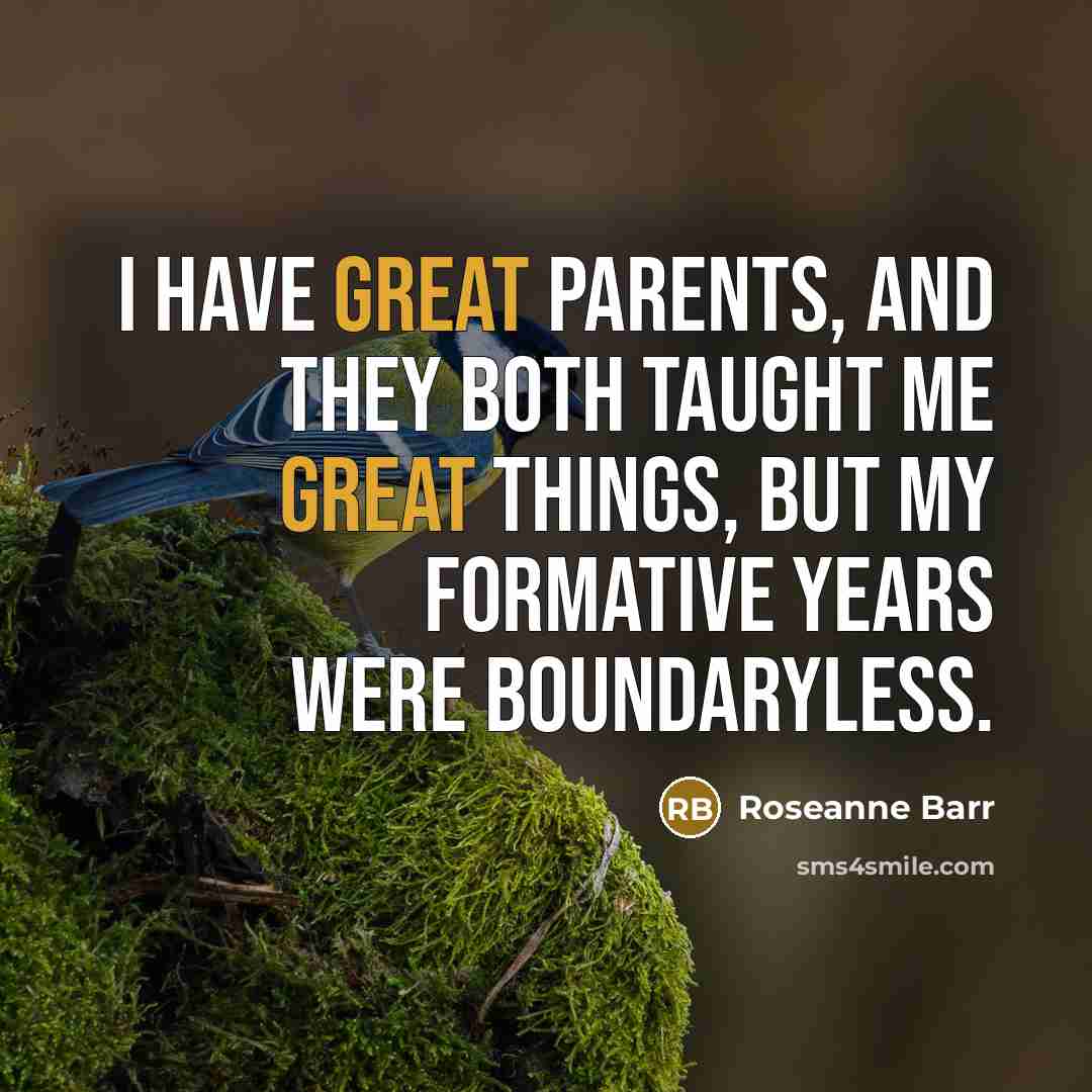 “I have great parents, and they both taught me great…” quote by Roseanne Barr