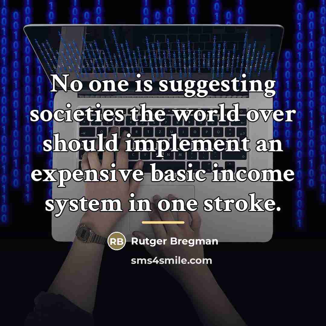 “No one is suggesting societies the world over should implement…” quote by Rutger Bregman