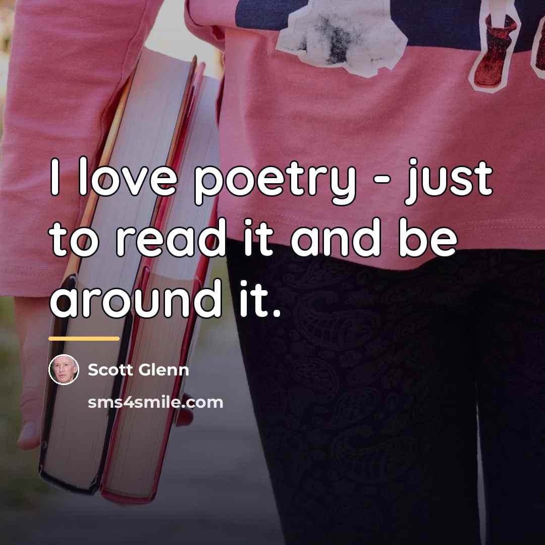 “I love poetry - just to read it and be…” quote by Scott Glenn