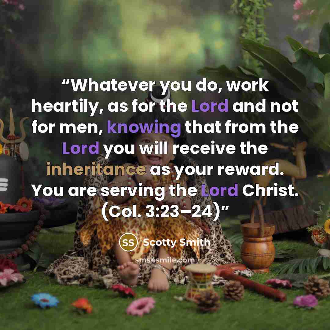 “Whatever you do, work heartily, as for the Lord and not for men, knowing that from the Lord you will receive the inheritance as your reward. You are serving the Lord Christ. (Col. 3:23–24)” quote by Scotty Smith