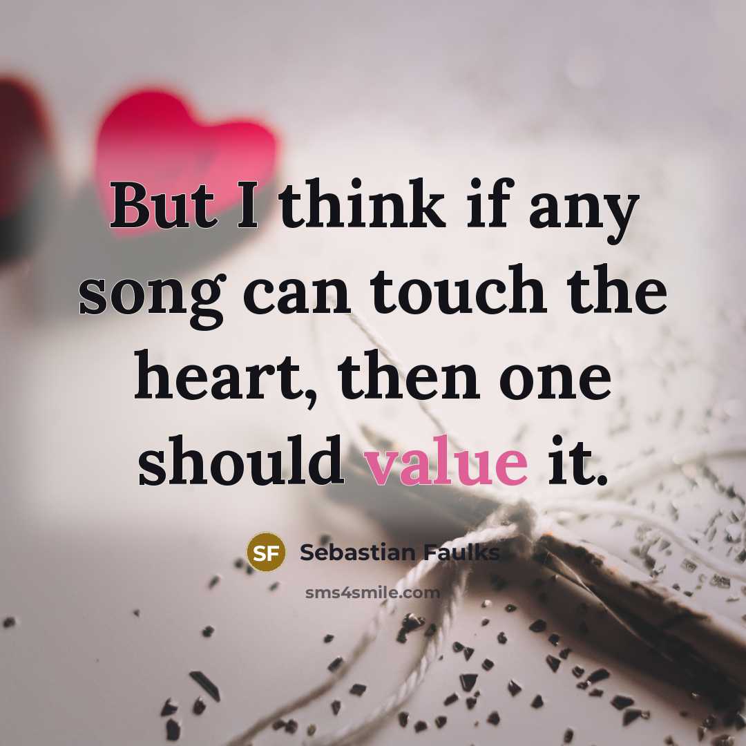 “But I think if any song can touch the heart,…” quote by Sebastian Faulks
