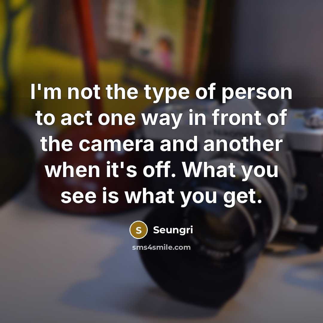 “I'm not the type of person to act one way…” quote by Seungri