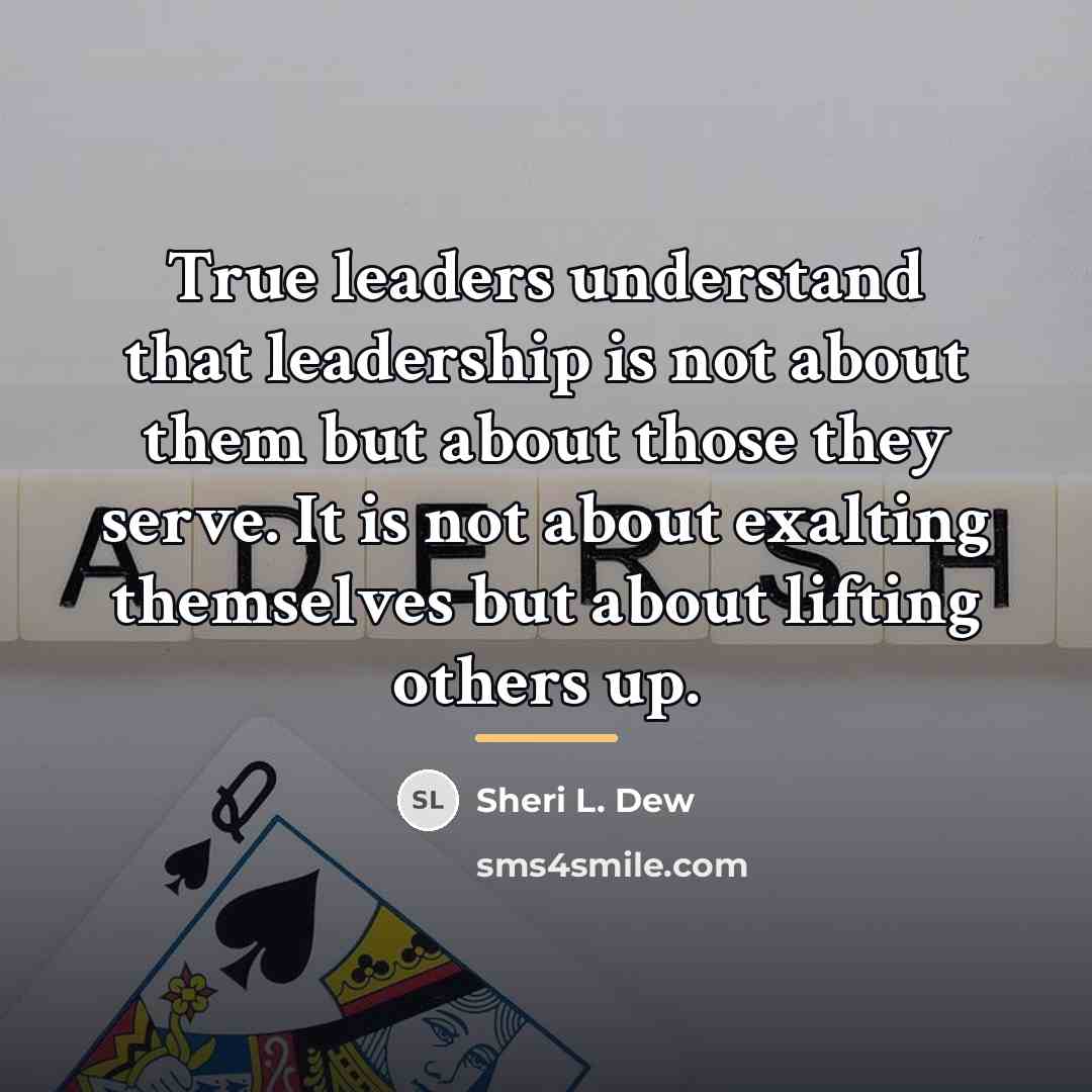 “True leaders understand that leadership is not about them but…” quote by Sheri L. Dew