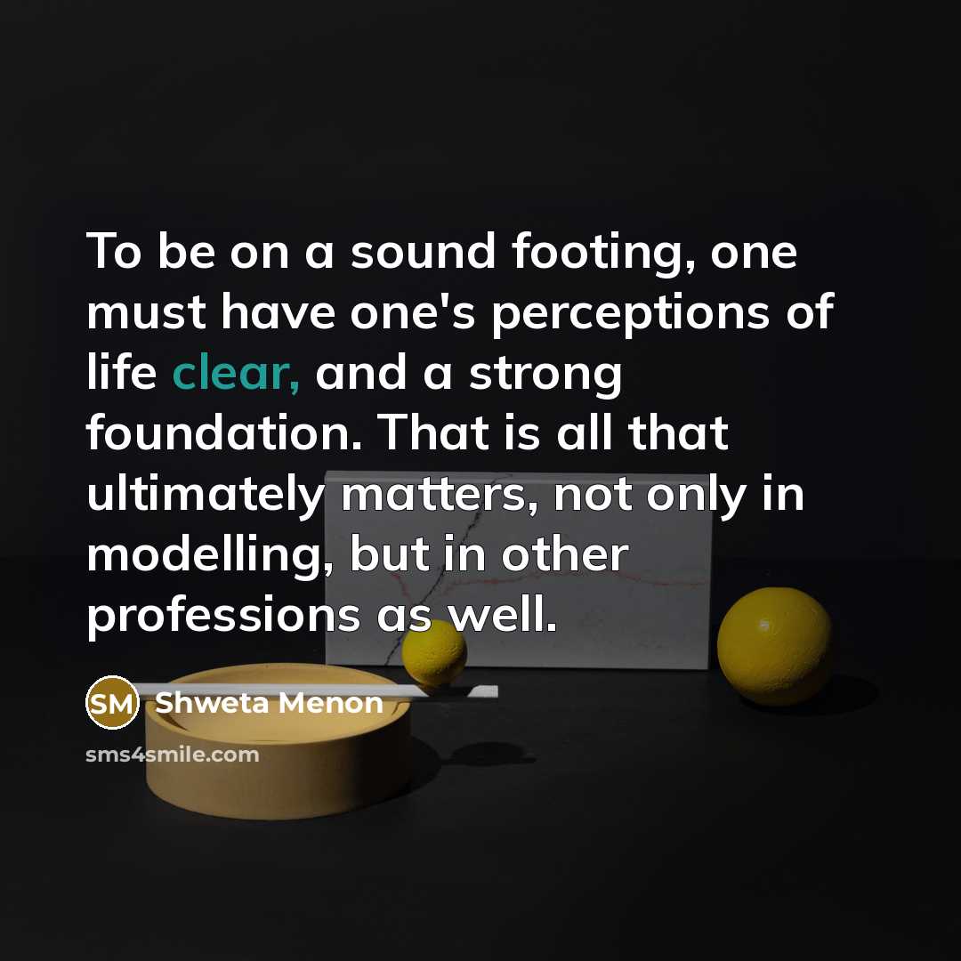 “To be on a sound footing, one must have one's…” quote by Shweta Menon
