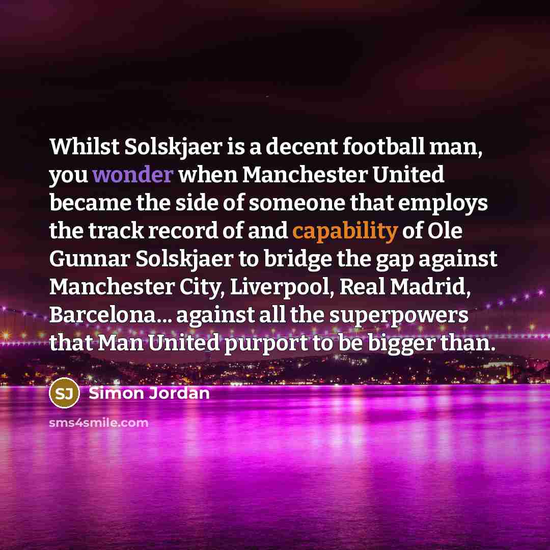 “Whilst Solskjaer is a decent football man, you wonder when…” quote by Simon Jordan