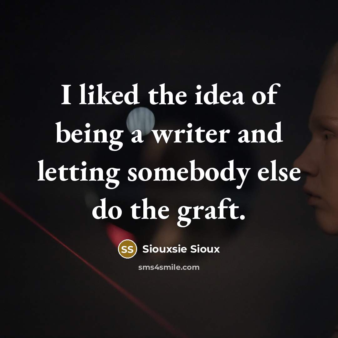 “I liked the idea of being a writer and letting…” quote by Siouxsie Sioux