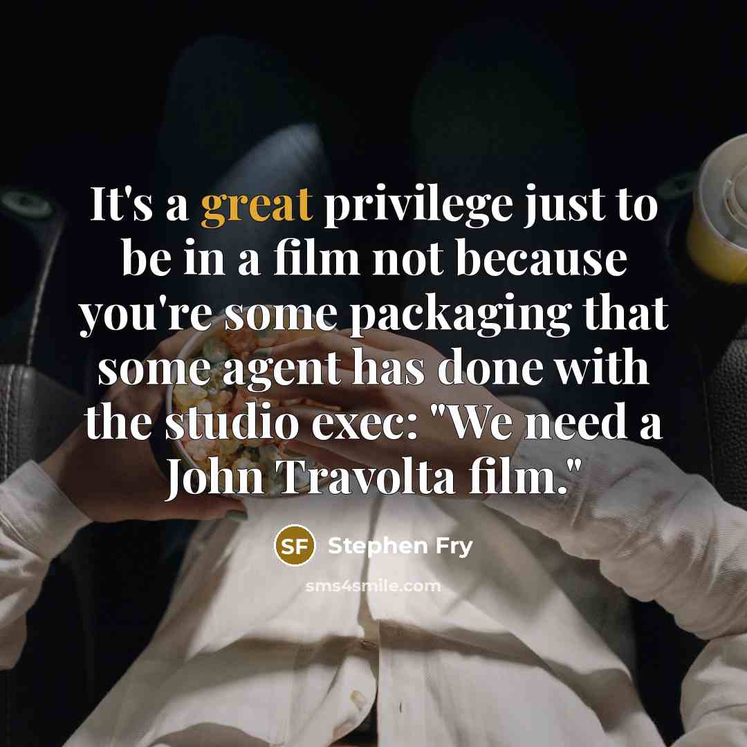 “It's a great privilege just to be in a film…” quote by Stephen Fry