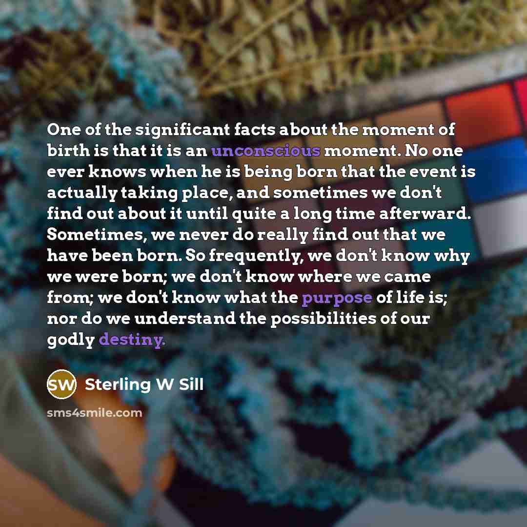 “One of the significant facts about the moment of birth…” quote by Sterling W Sill