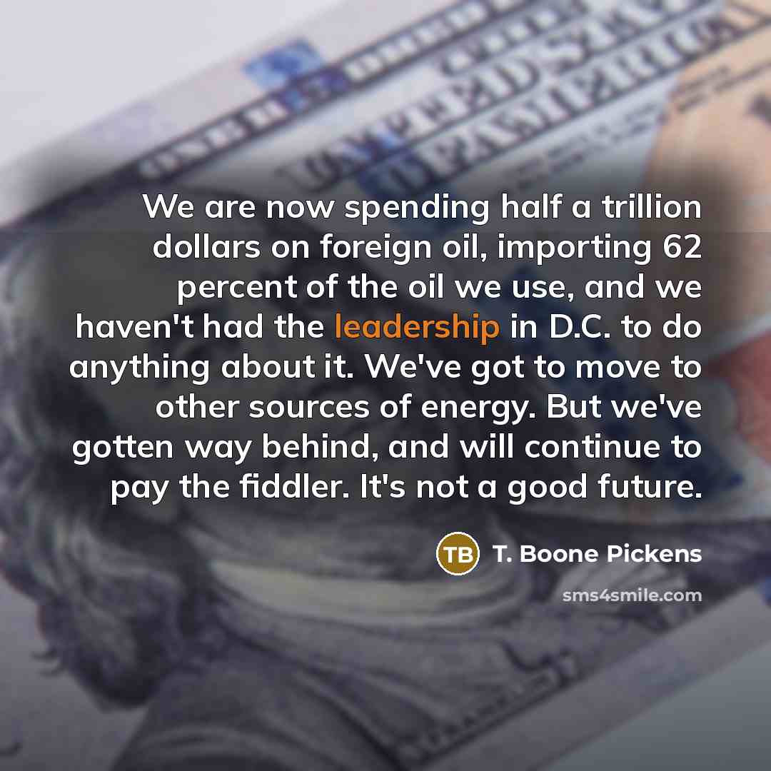 “We are now spending half a trillion dollars on foreign…” quote by T. Boone Pickens