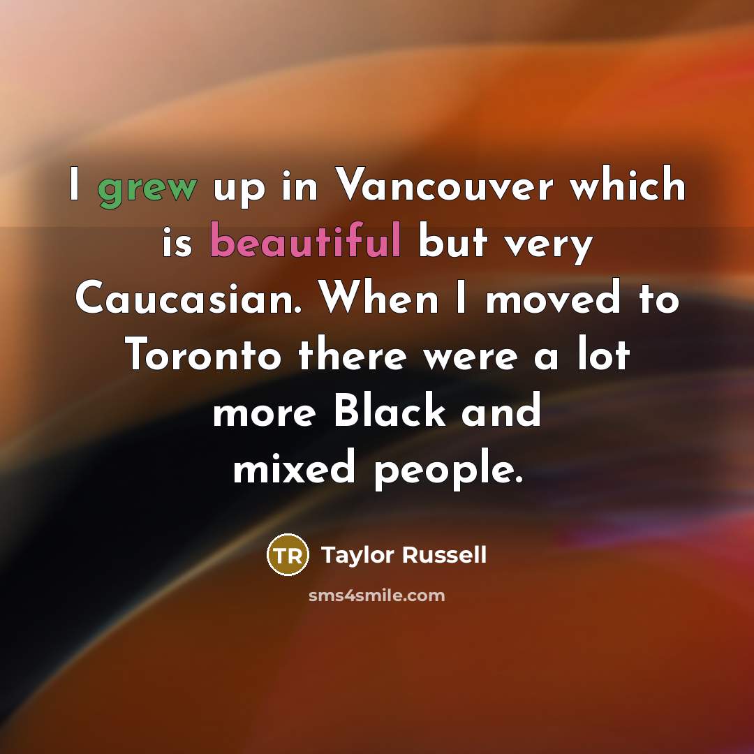 “I grew up in Vancouver which is beautiful but very…” quote by Taylor Russell